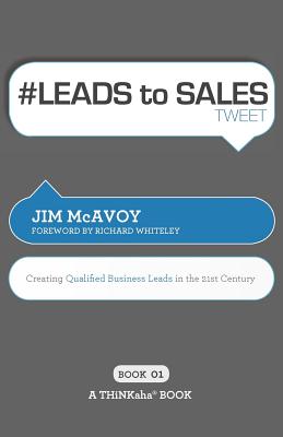 # LEADS to SALES tweet Book01: Creating Qualified Business Leads in the 21st Century - McAvoy, Jim