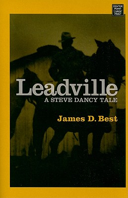 Leadville: A Steve Dancy Tale - Best, James D