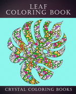 Leaf Coloring Book: 30 Unique Leaf Coloring Pages. If You Love Autumn Leaves Then This Is The Perfect Coloring Book For You Or A great Gift For The Leaf Lover In Your Life.
