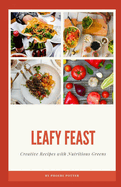 Leafy Feast: Creative Recipes with Nutritious Greens