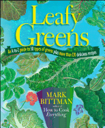 Leafy Greens: An A-To-Z Guide to 30 Types of Greens Plus More Than 120 Delicious Recipes