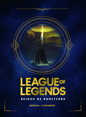 League of Legends. Los Reinos de Runeterra (Gua Oficial) / League of Legends: Realms of Runeterra (Official Companion) - Riot Games Merchandise Inc