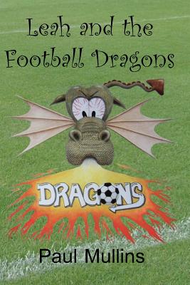 Leah and the Football Dragons - Mullins, Paul