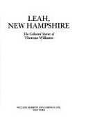 Leah, New Hampshire: The Collected Stories of Thomas Williams - Simpson, Thomas William, and Williams, Thomas