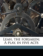 Leah, the Forsaken; A Play, in Five Acts