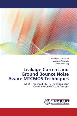 Leakage Current and Ground Bounce Noise Aware MTCMOS Techniques - Sharma, Shashikant, and Pattanaik, Manisha, and Raj, Balwinder