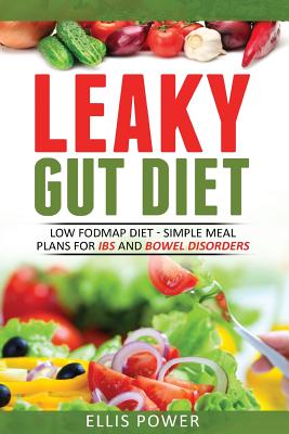 Leaky Gut Diet: Understand Leaky Gut Syndrome - Recipes and Meal Plans - Power, Ellis