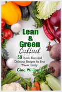 Lean and Green Cookbook: 50 Quick, Easy and Delicious Recipes for Your Whole Family