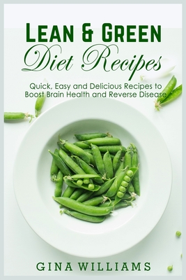 Lean and Green Diet Recipes: Quick, Easy and Delicious Recipes to Boost Brain Health and Reverse Disease - Williams, Gina