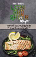 Lean And Green Recipes: Lose Weight, Reset Your Metabolism And Enjoy Amazing Tasty And Healthy Recipes To Help You Keep Healthy and Fit