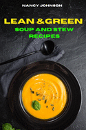 Lean and Green Soup and Stew Recipes: Easy and Delicious recipes to Satisfy your Sweet Tooth and Burn Fat