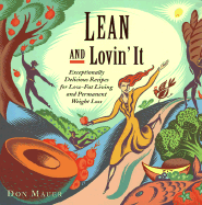 Lean and Lovin' It: Exceptionally Delicious Recipes for Low-Fat Living and Permanent Weight Loss