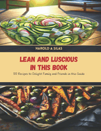 Lean and Luscious in this Book: 100 Recipes to Delight Family and Friends in this Guide