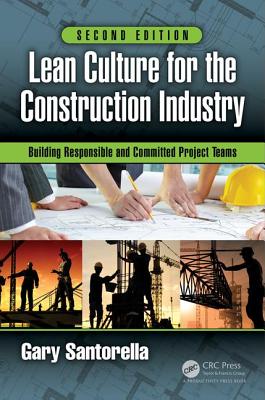 Lean Culture for the Construction Industry: Building Responsible and Committed Project Teams, Second Edition - Santorella, Gary