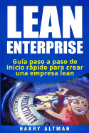 Lean Enterprise: Guia Paso a Paso de Inicio Rapido Para Crear Una Empresa Lean
