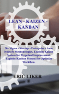 Lean - Kaizen - Kanban: Six Sigma - Startup - Enterprise - Analytics 5s Methodologies. Exploits Kaizen System for Perpetual Improvement. Exploits Kanban System for Optimize Workflow.