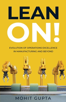 Lean On!: Evolution of Operations Excellence with Digital Transformation in Manufacturing and Beyond - Gupta, Mohit