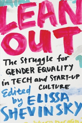 Lean Out: The Struggle for Gender Equality in Tech and Startup Culture - Shevinsky, Elissa