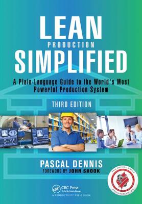 Lean Production Simplified: A Plain-Language Guide to the World's Most Powerful Production System - Dennis, Pascal