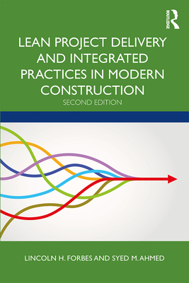 Lean Project Delivery and Integrated Practices in Modern Construction - Forbes, Lincoln H., and Ahmed, Syed M.
