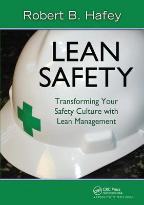 Lean Safety: Transforming your Safety Culture with Lean Management - Hafey, Robert