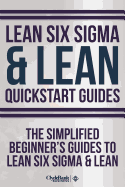 Lean Six Sigma: and Lean QuickStart Guides - Lean Six Sigma QuickStart Guide and Lean QuickStart Guide
