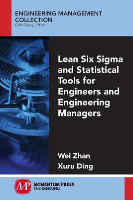 Lean Six Sigma and Statistical Tools for Engineers and Engineering Managers - Zhan, Wei, and Ding, Xuru