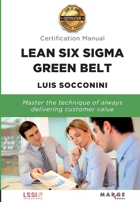 Lean Six Sigma Green Belt. Certification Manual - Socconini, Luis