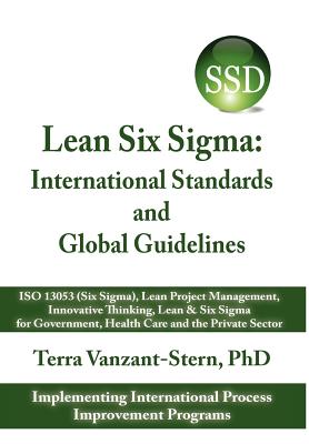 Lean Six SIGMA: International Standards and Global Guidelines - Vanzant-Stern, Terra, PhD