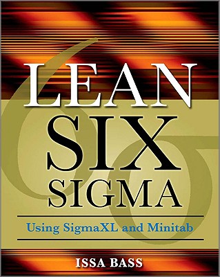 Lean Six Sigma Using SigmaXL and Minitab - Bass, Issa, and Lawton, Barbara, Ms.