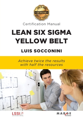 Lean Six Sigma Yellow Belt. Certification Manual - Socconini, Luis