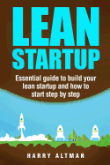 Lean Startup: Essential Guide to Build Your Lean Startup and How to Start Step-By-Step