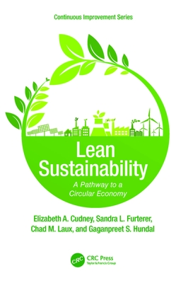 Lean Sustainability: A Pathway to a Circular Economy - Cudney, Elizabeth A, and Furterer, Sandra L, and Laux, Chad M