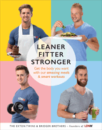 Leaner, Fitter, Stronger: Get the Body You Want with Our Amazing Meals and Smart Workouts