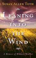 Leaning Into the Wind: A Memoir of Midwest Weather