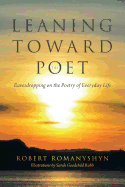 Leaning Toward the Poet: Eavesdropping on the Poetry of Everyday Life