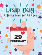 Leap Day Activity Book for All Ages: A Fun Gift Idea for Leap Day Birthdays Anniversaries and Celebrations