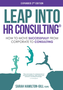 Leap into HR Consulting 2nd Ed.: How to move successfully from Corporate to HR Consulting