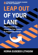 Leap Out of Your Lane: The Playbook for Unlocking Your Success by Embracing Change