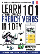 Learn 101 French Verbs In 1 day: With LearnBots