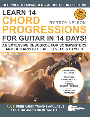 Learn 14 Chord Progressions for Guitar in 14 Days: Extensive Resource for Songwriters and Guitarists of All Levels - Nelson, Troy