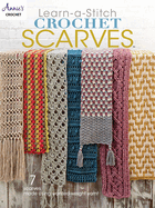 Learn-a-Stitch Crochet Scarves: 7 Scarves Made Using Worsted-Weight Yarn!