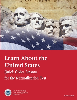Learn About the United States: Quick Civics Lessons for the Naturalization Test (Revised February, 2019) - Citizenship and Immigration Services, U