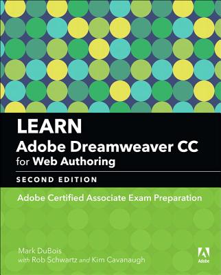 Learn Adobe Dreamweaver CC for Web Authoring: Adobe Certified Associate Exam Preparation - DuBois, Mark, and Schwartz, Rob, and Cavanaugh, Kim