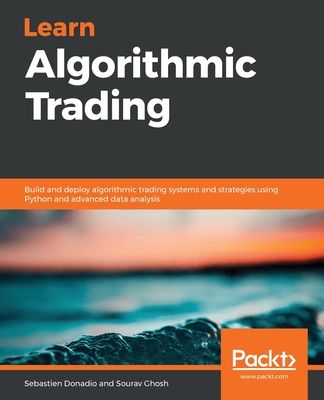Learn Algorithmic Trading: Build and deploy algorithmic trading systems and strategies using Python and advanced data analysis - Donadio, Sebastien, and Ghosh, Sourav