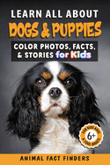 Learn All About Dogs: Color Photos, Facts, and Stories for Kids