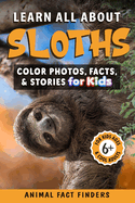 Learn All About Sloths: Color Photos, Facts, and Stories for Kids