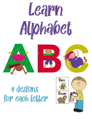 Learn Alphabet: Alphabet Learning And Coloring Book With 4 Designs For ...