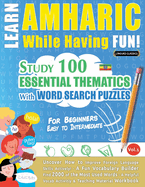 Learn Amharic While Having Fun! - For Beginners: Easy to Intermediate - Study 100 Essential Thematics with Word Search Puzzles - Vol.1