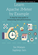 Learn Apache Jmeter by Example: A Step by Step Guide to Measuring Web Performance.